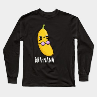 Bra-na-na Funny Banana Bra Pun Long Sleeve T-Shirt